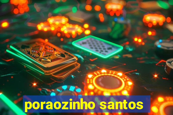 poraozinho santos